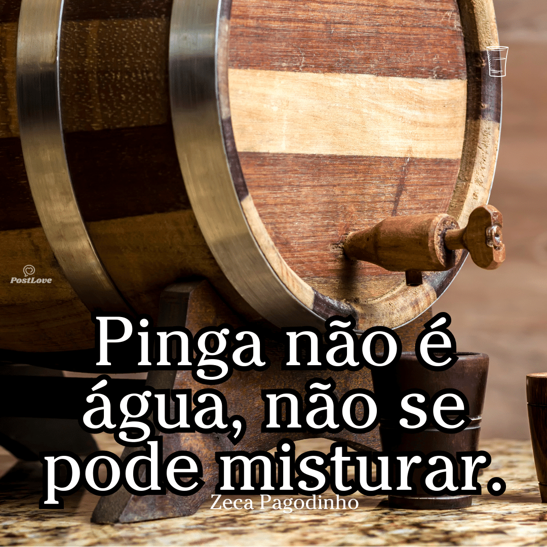 Pinga não é água, não se pode misturar.