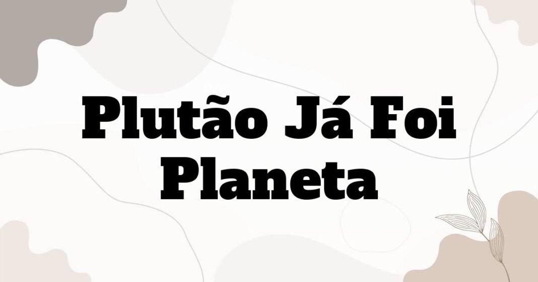 plutao_ja_foi_planeta