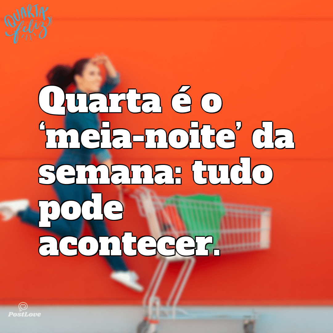 “Quarta é o ‘meia-noite’ da semana: tudo pode acontecer.”