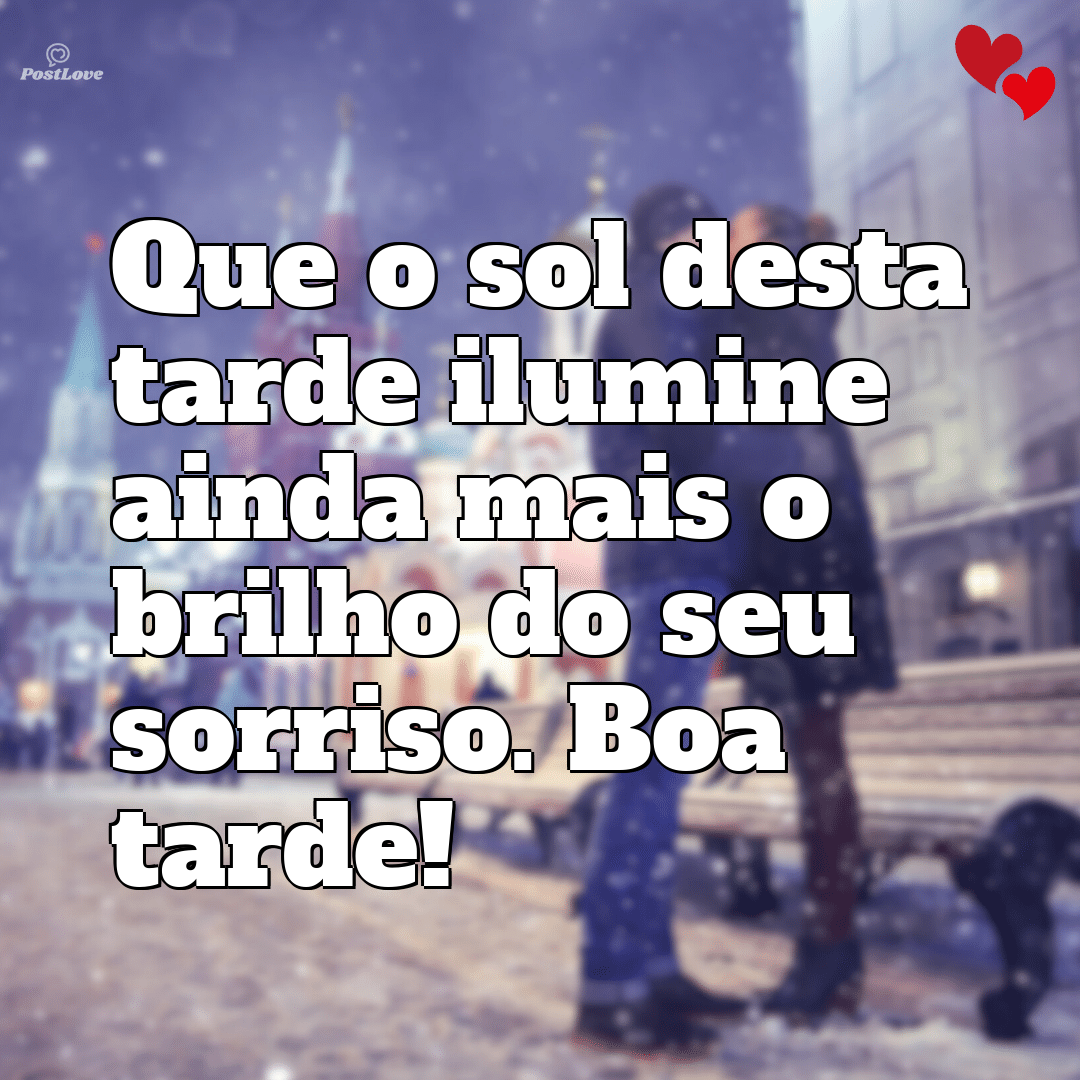 Que o sol desta tarde ilumine ainda mais o brilho do seu sorriso. Boa tarde!