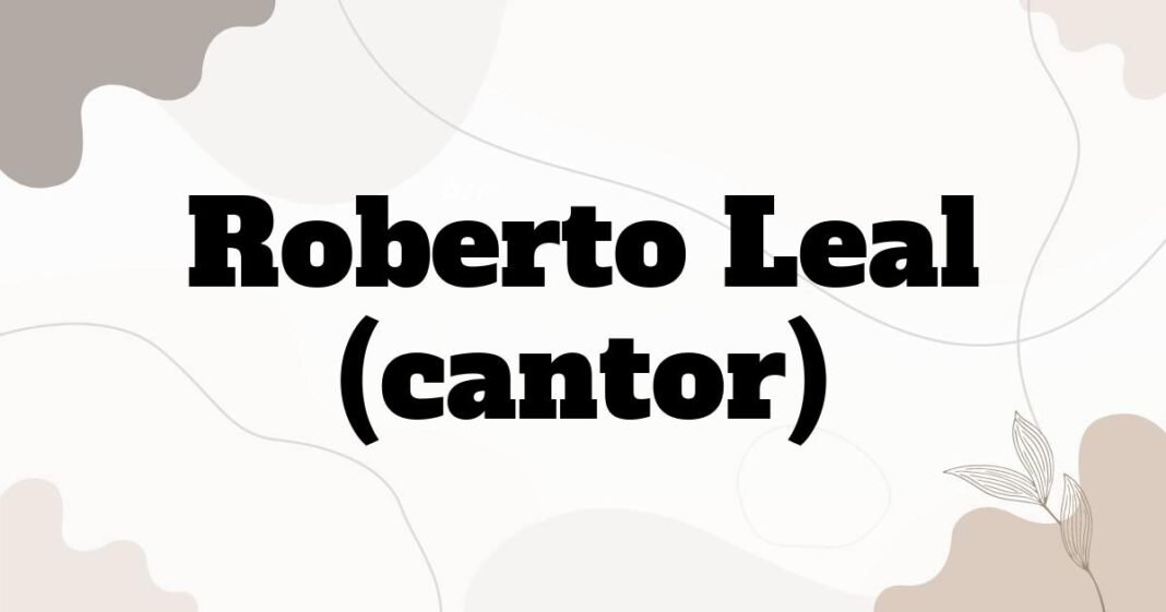 roberto_leal_cantor