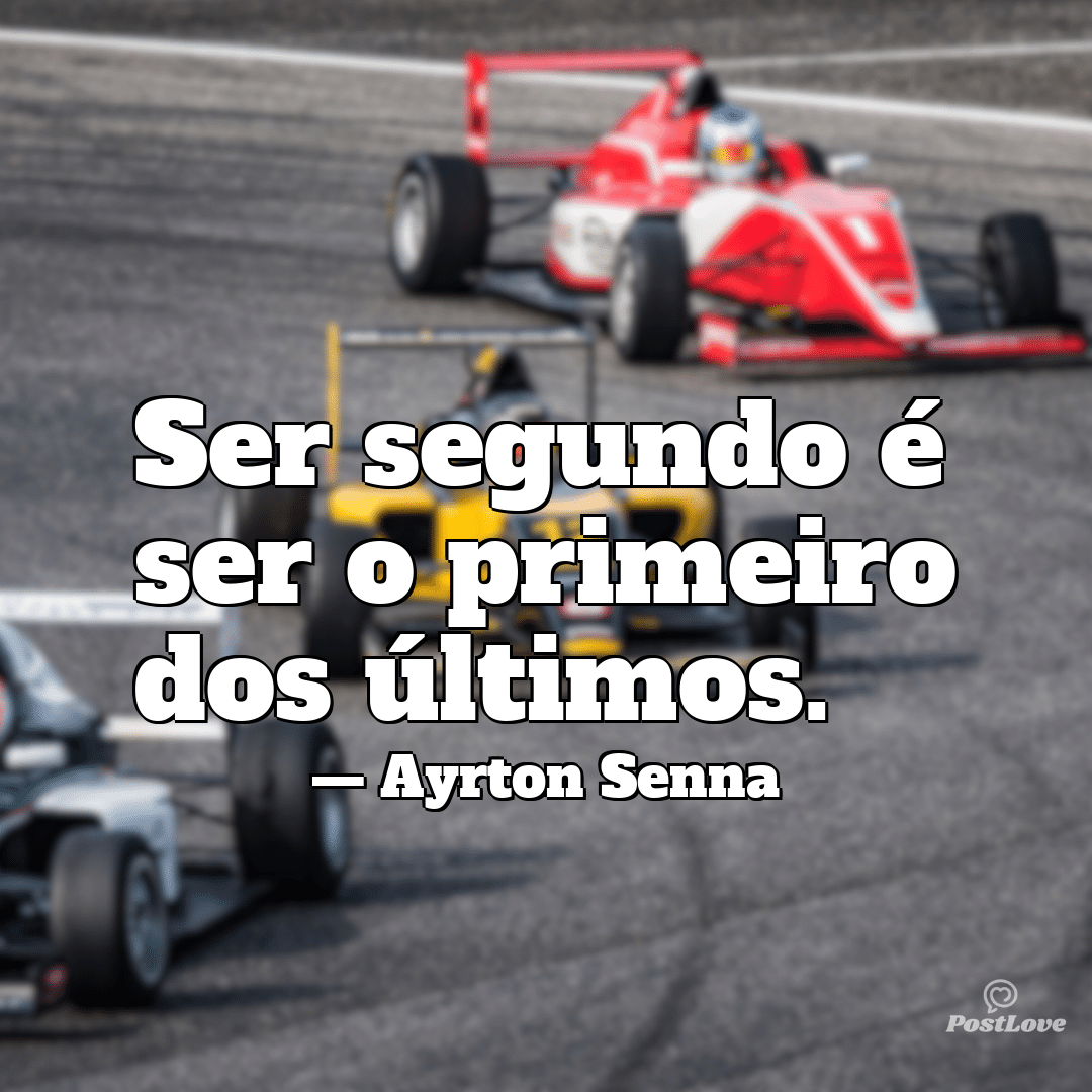 “Ser segundo é ser o primeiro dos últimos.”