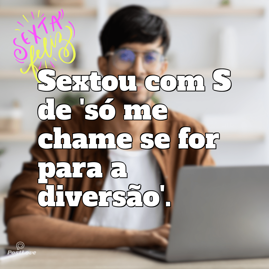 “Sextou com S de ‘só me chame se for para a diversão’.”