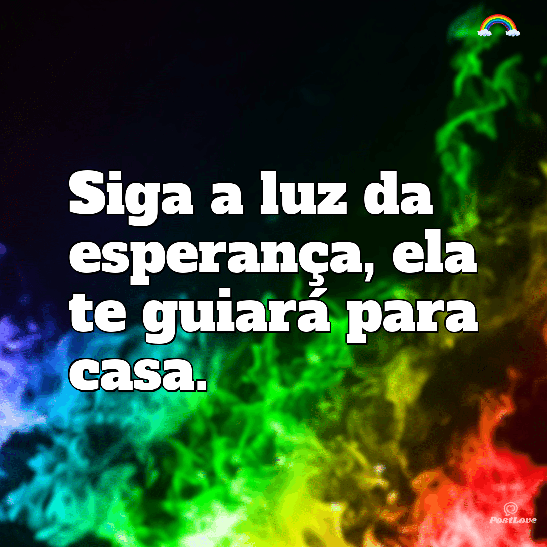 “Siga a luz da esperança, ela te guiará para casa.”