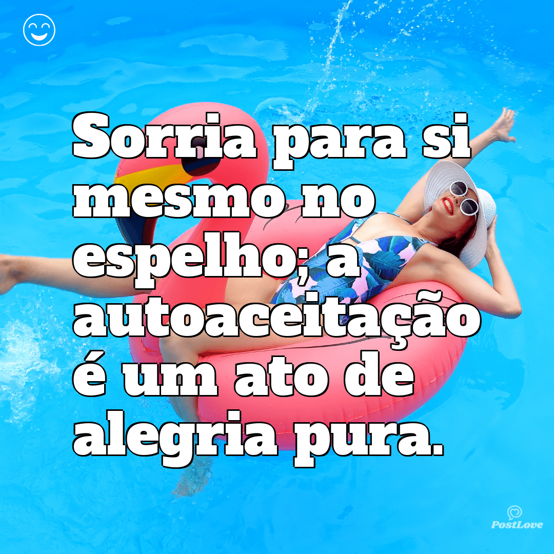 Sorria para si mesmo no espelho; a autoaceitação é um ato de alegria pura.