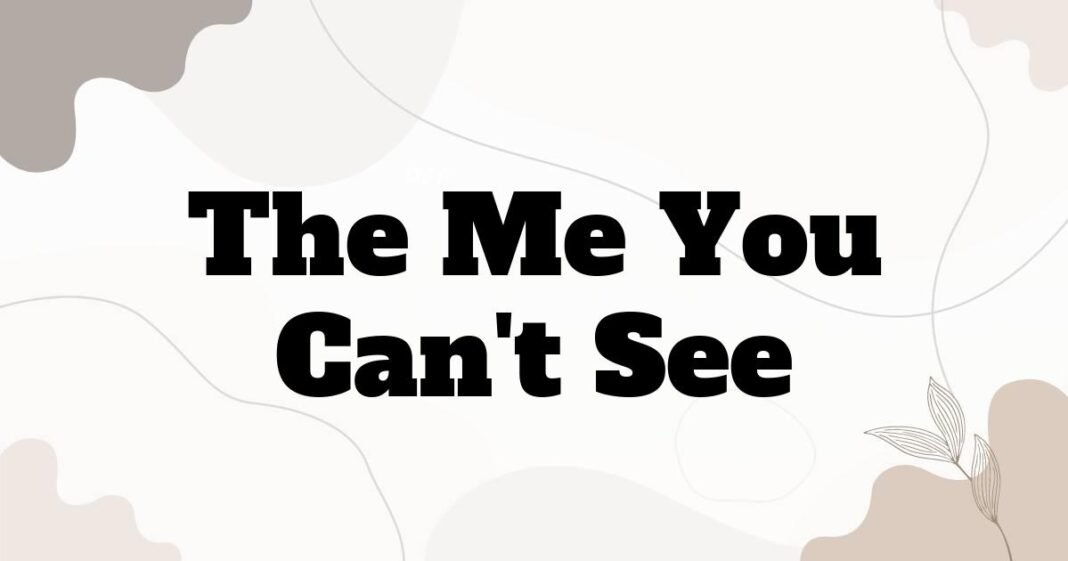 the_me_you_can_t_see