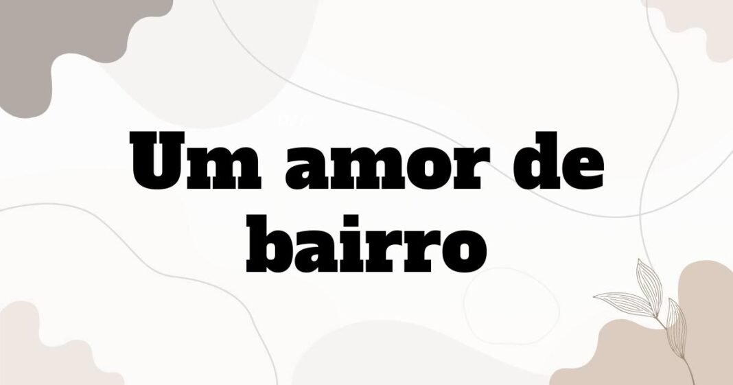 um_amor_de_bairro