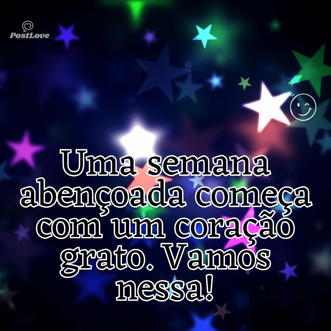 “Uma semana abençoada começa com um coração grato. Vamos nessa!”