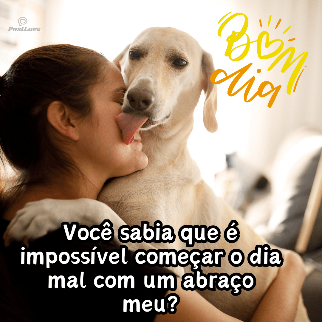 Você sabia que é impossível começar o dia mal com um abraço meu?