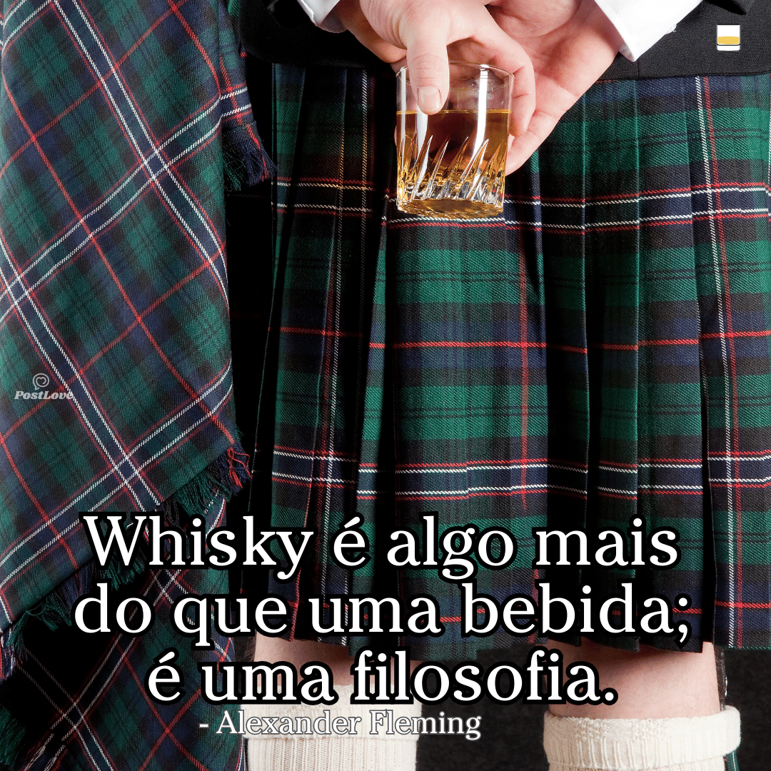 “Whisky é algo mais do que uma bebida; é uma filosofia.”