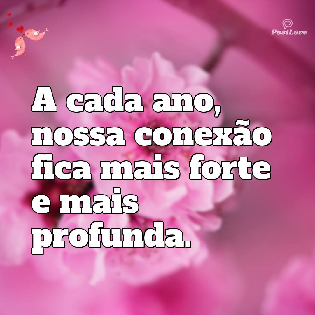A cada ano, nossa conexão fica mais forte e mais profunda.