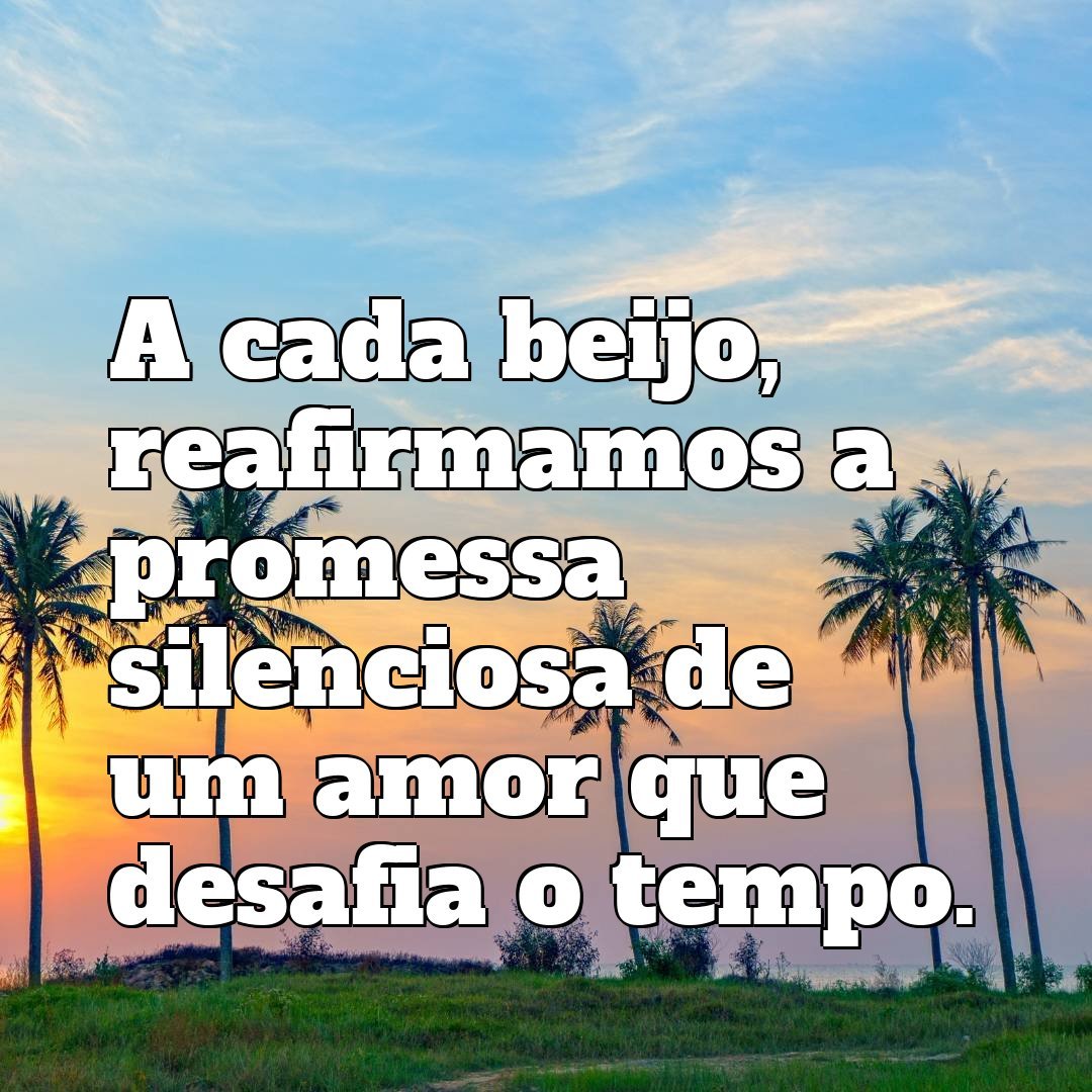 A cada beijo, reafirmamos a promessa silenciosa de um amor que desafia o tempo.