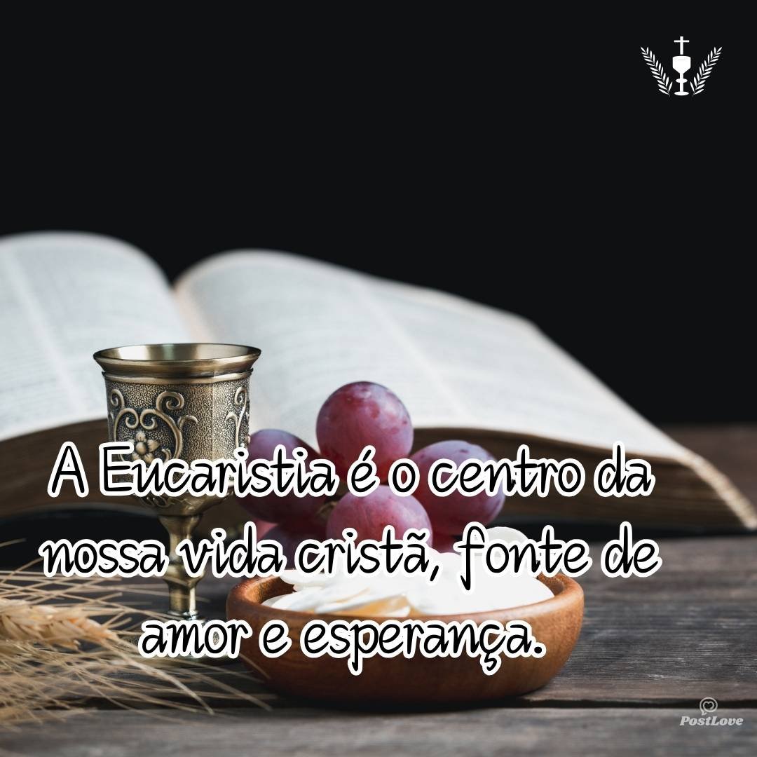 A Eucaristia é o centro da nossa vida cristã, fonte de amor e esperança. 💫