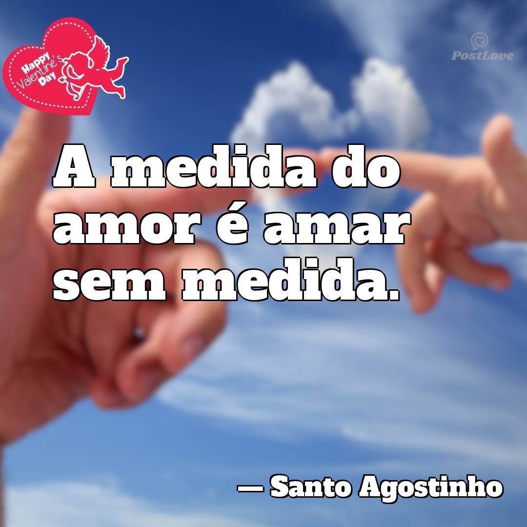 A medida do amor é amar sem medida.