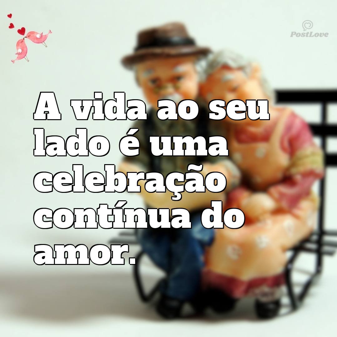 A vida ao seu lado é uma celebração contínua do amor.