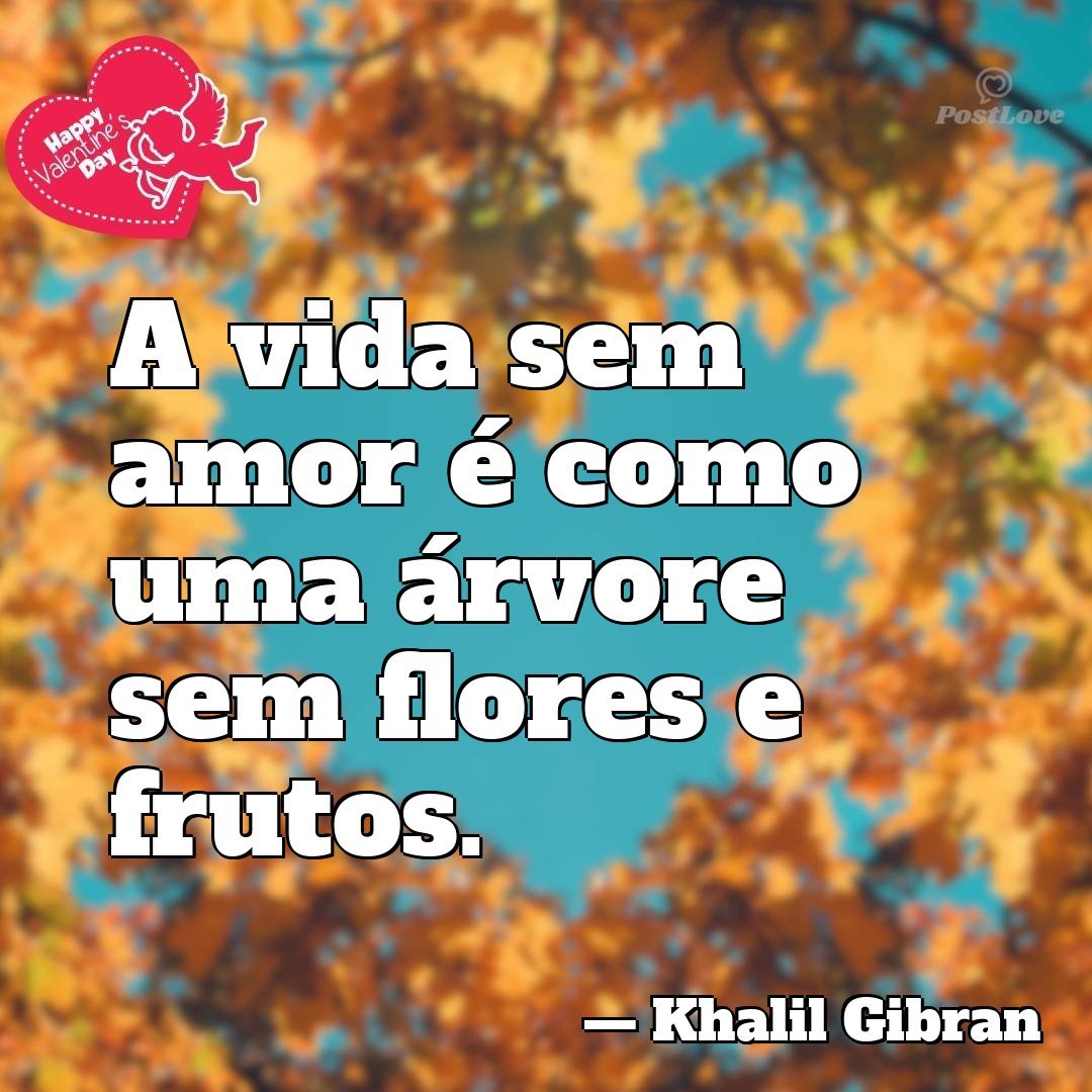 A vida sem amor é como uma árvore sem flores e frutos.