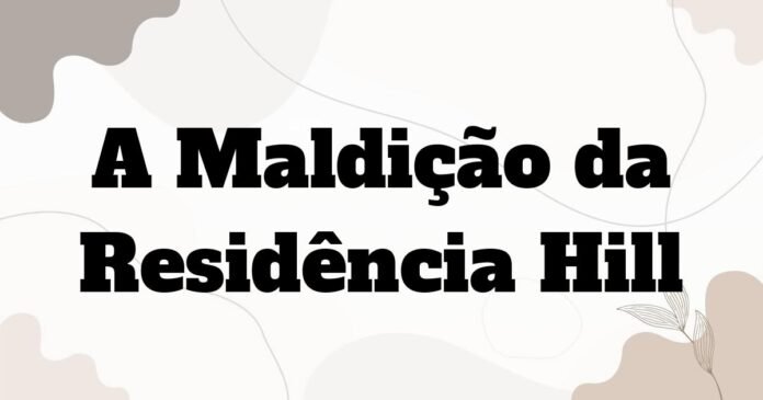a_maldicao_da_residencia_hill