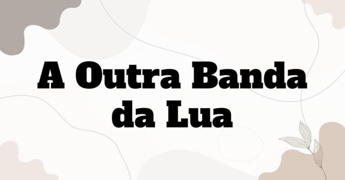 a_outra_banda_da_lua