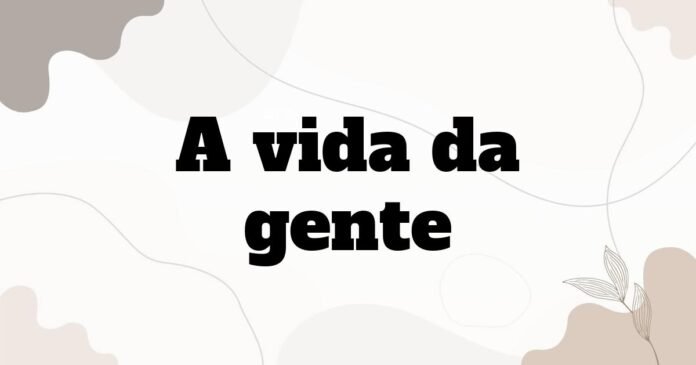 a_vida_da_gente