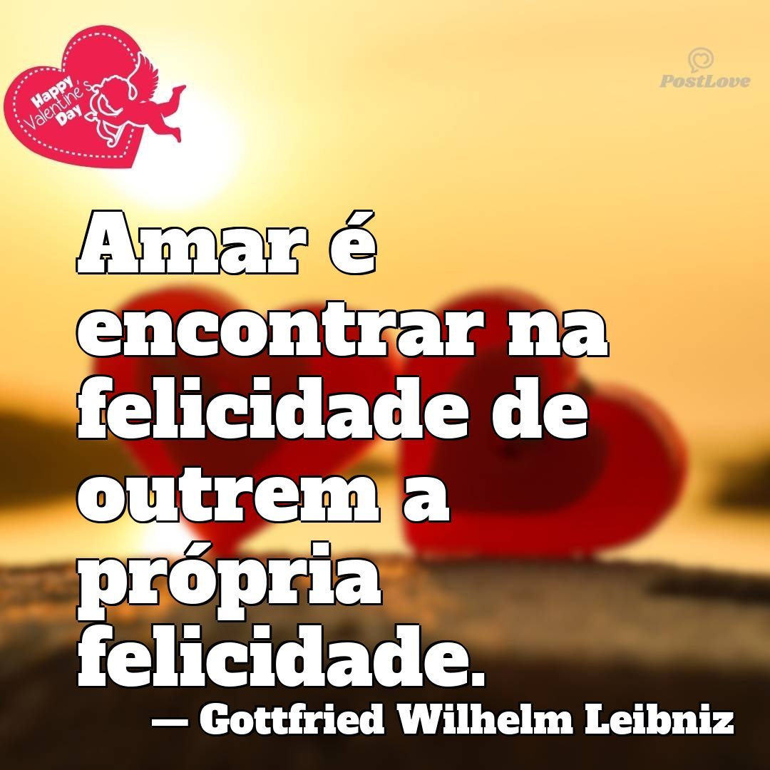 Amar é encontrar na felicidade de outrem a própria felicidade.
