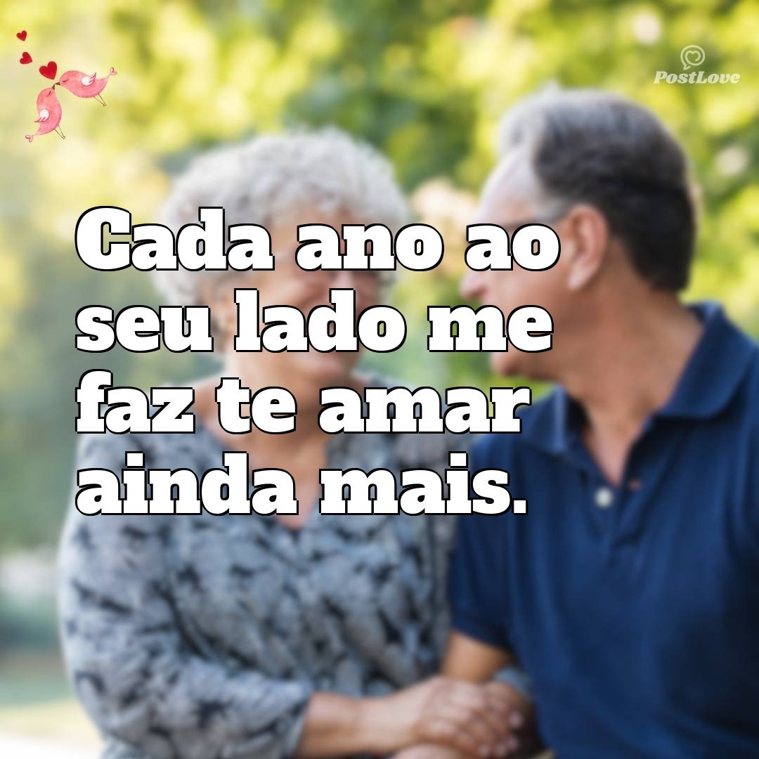 Cada ano ao seu lado me faz te amar ainda mais.