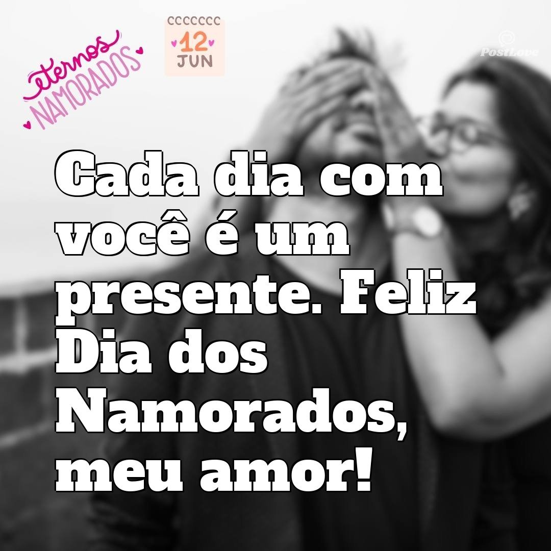 Cada dia com você é um presente. Feliz Dia dos Namorados, meu amor!