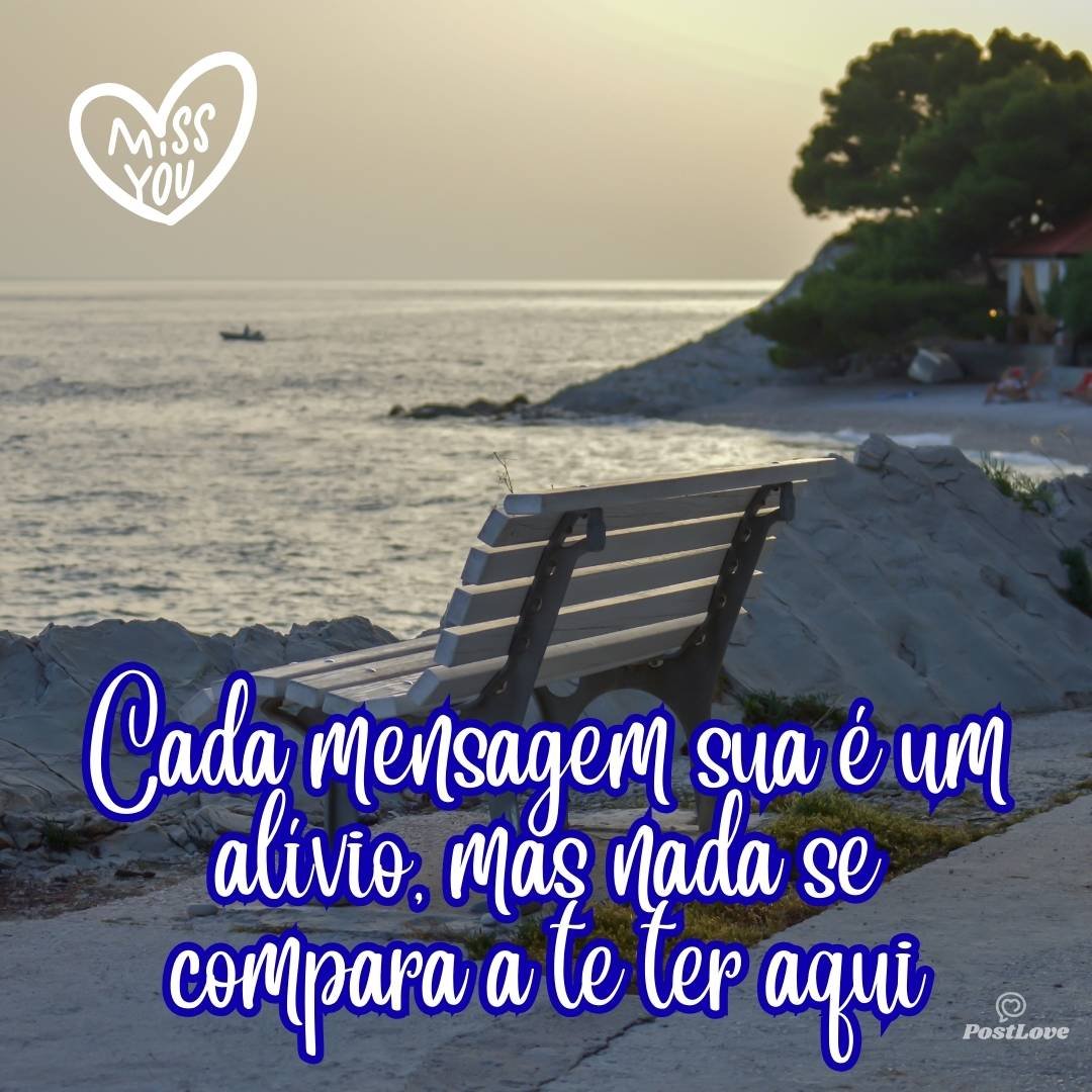 Cada mensagem sua é um alívio, mas nada se compara a te ter aqui