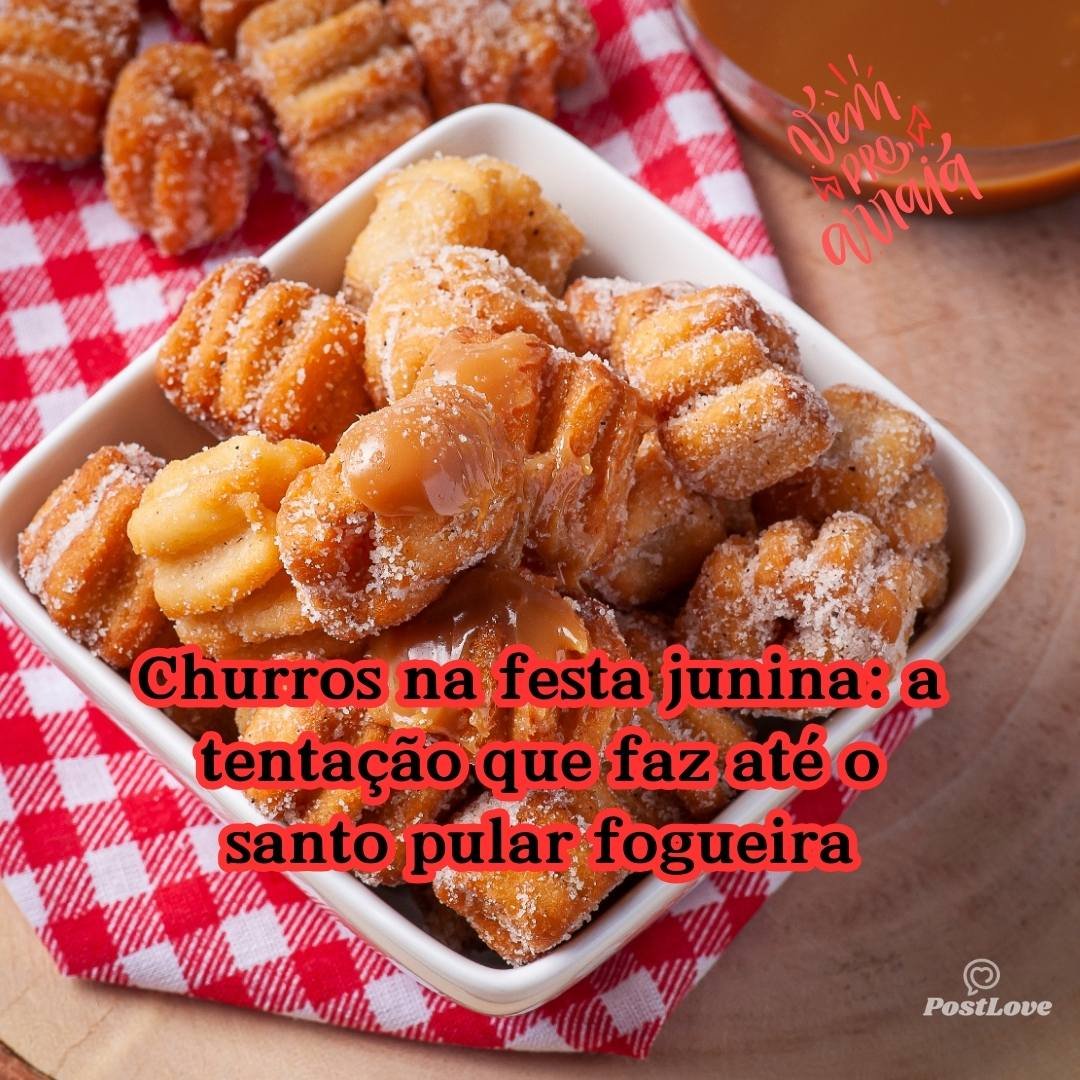 Churros na festa junina: a tentação que faz até o santo pular fogueira!
