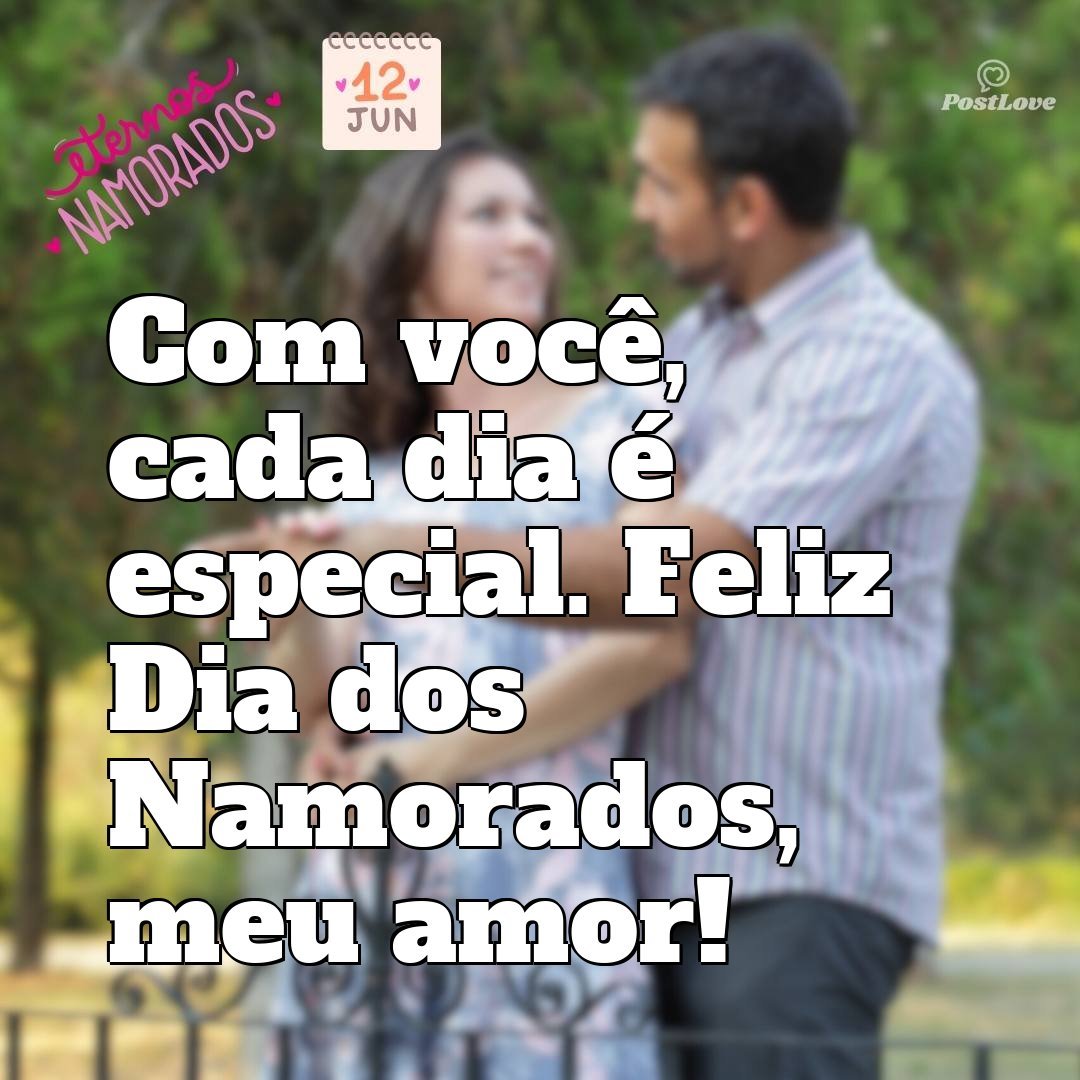 Com você, cada dia é especial. Feliz Dia dos Namorados, meu amor!