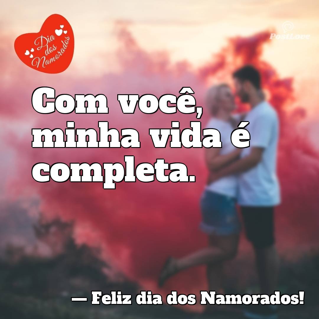 Com você, minha vida é completa.