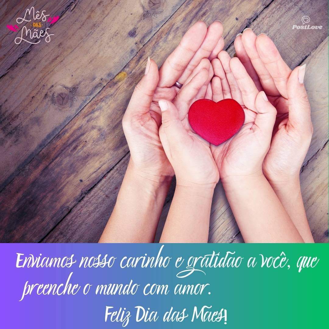 Enviamos nosso carinho e gratidão a você, que preenche o mundo com amor. Feliz Dia das Mães!