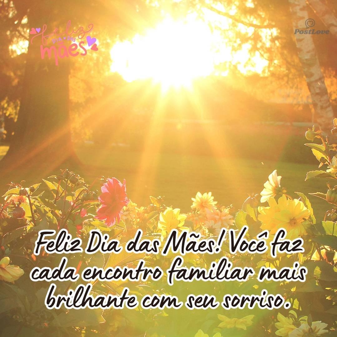 Feliz Dia das Mães! Você faz cada encontro familiar mais brilhante com seu sorriso.