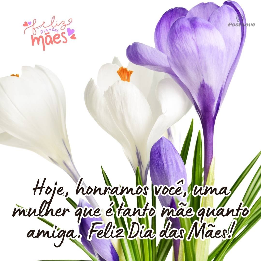 Hoje, honramos você, uma mulher que é tanto mãe quanto amiga. Feliz Dia das Mães!