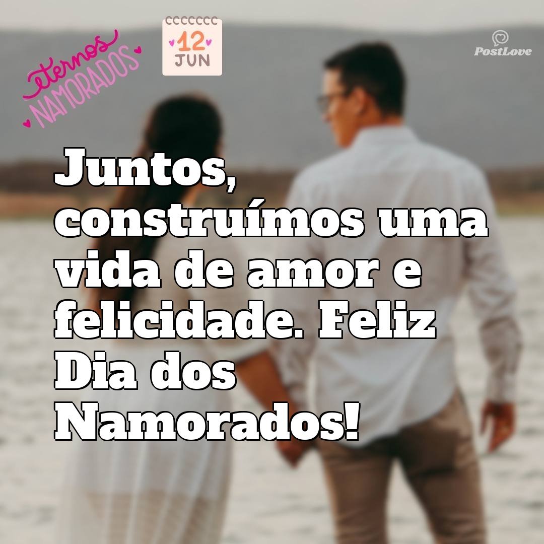 Juntos, construímos uma vida de amor e felicidade. Feliz Dia dos Namorados!
