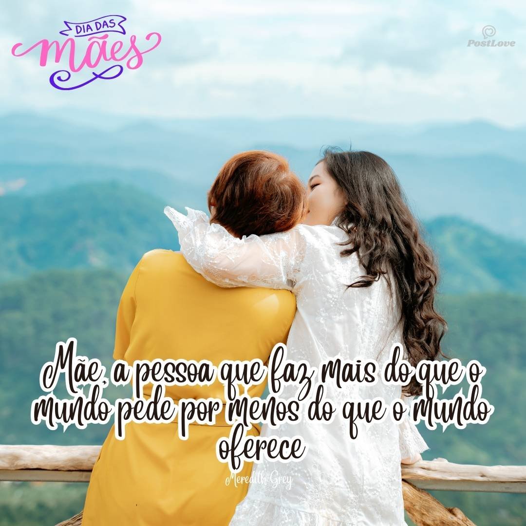 Mãe, a pessoa que faz mais do que o mundo pede por menos do que o mundo oferece