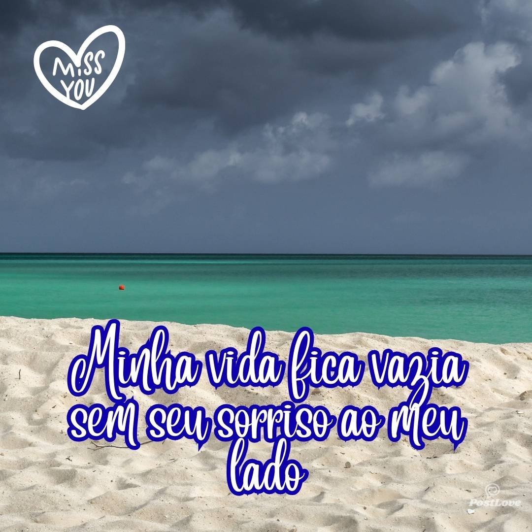 Minha vida fica vazia sem seu sorriso ao meu lado