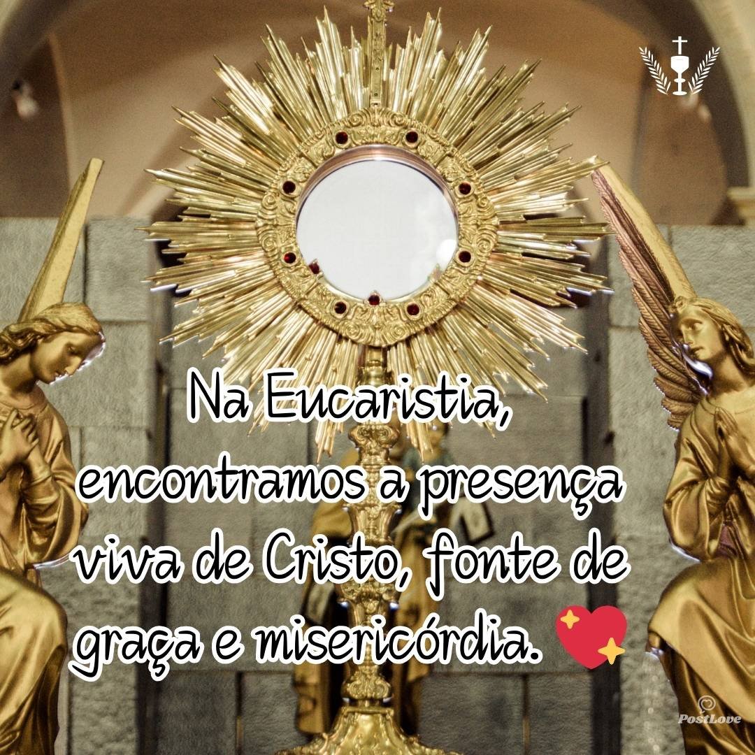 Na Eucaristia, encontramos a presença viva de Cristo, fonte de graça e misericórdia. 💖