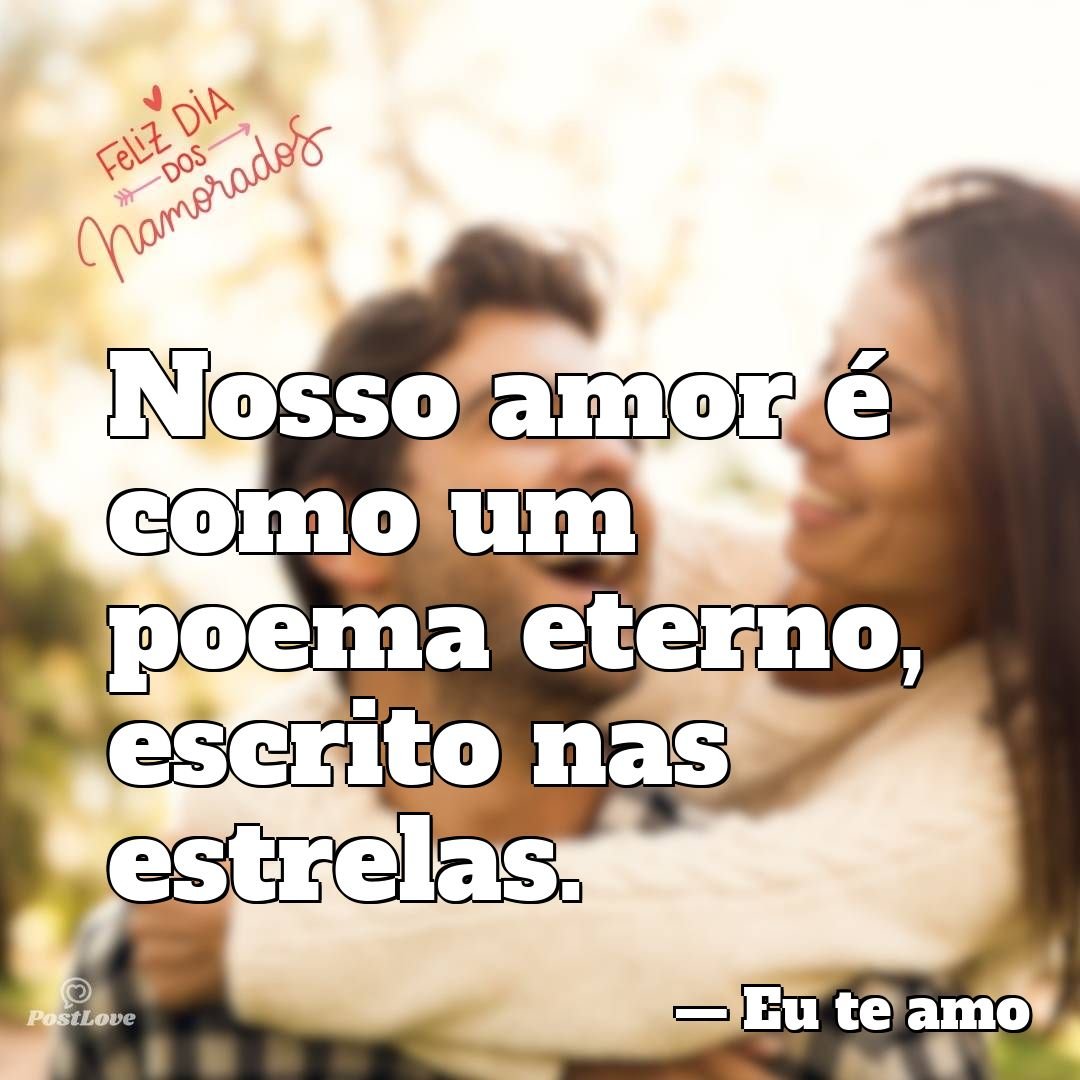 Nosso amor é como um poema eterno, escrito nas estrelas.