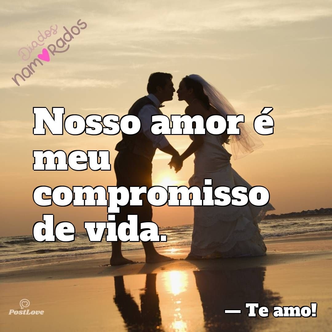 Nosso amor é meu compromisso de vida.