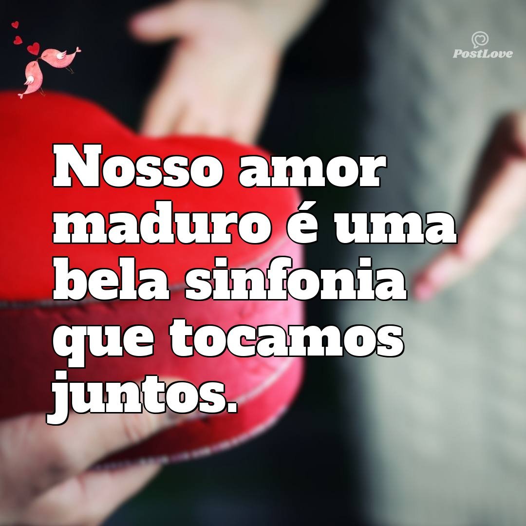 Nosso amor maduro é uma bela sinfonia que tocamos juntos.