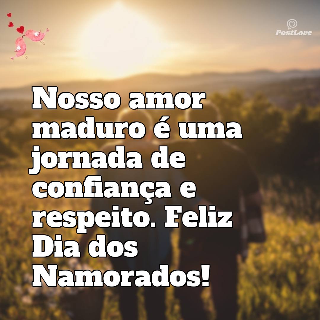 Nosso amor maduro é uma jornada de confiança e respeito. Feliz Dia dos Namorados!