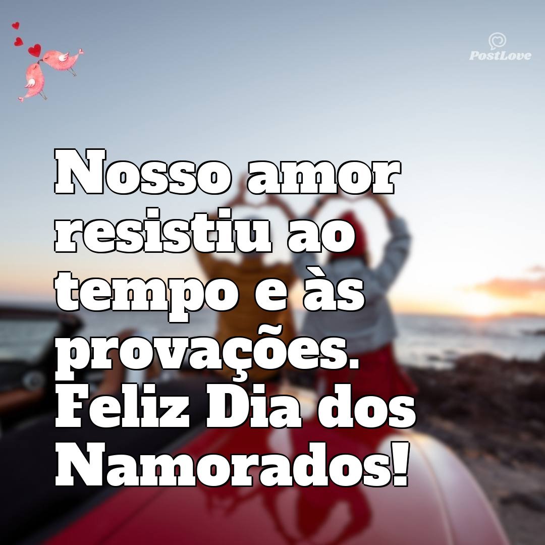 Nosso amor resistiu ao tempo e às provações. Feliz Dia dos Namorados!