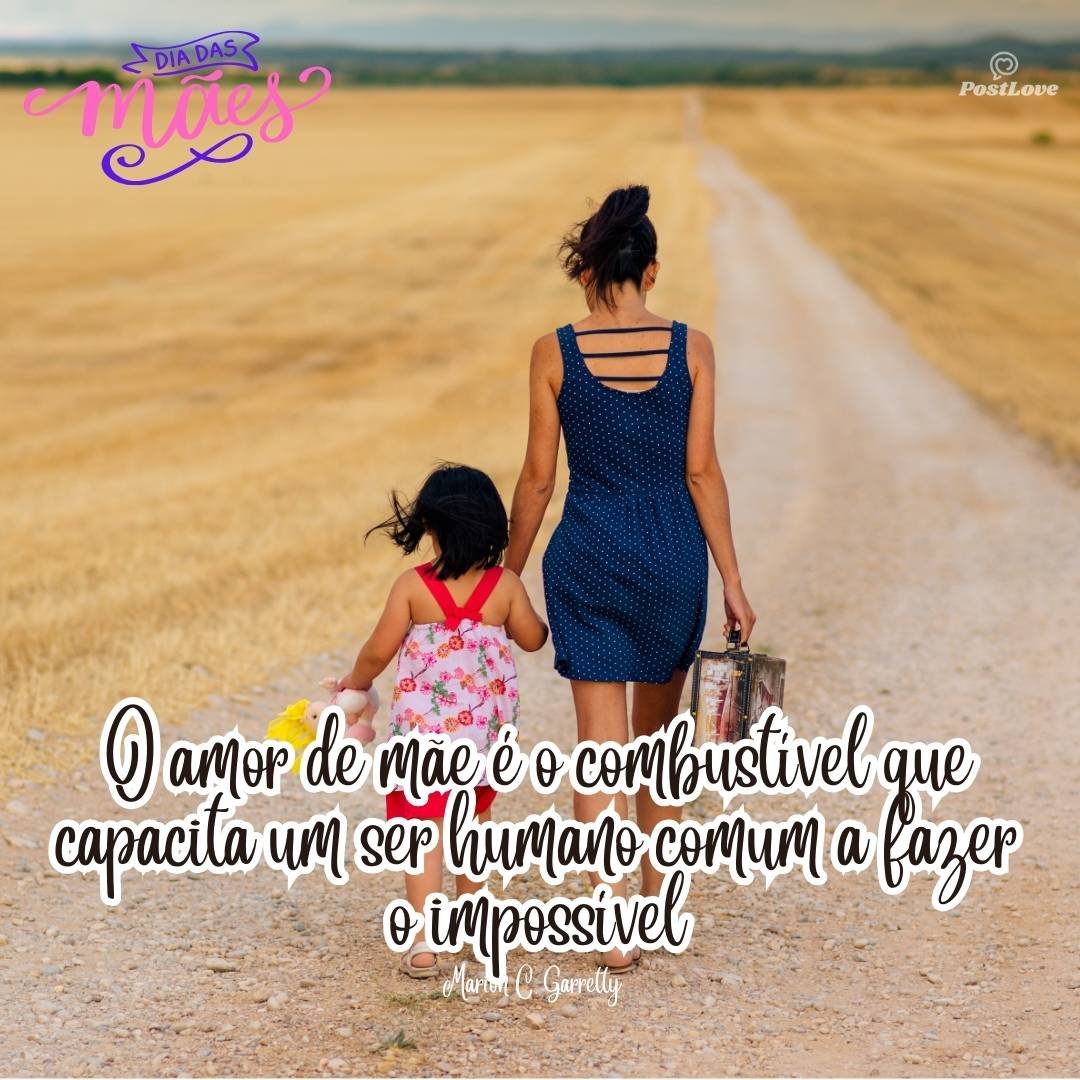 O amor de mãe é o combustível que capacita um ser humano comum a fazer o impossível