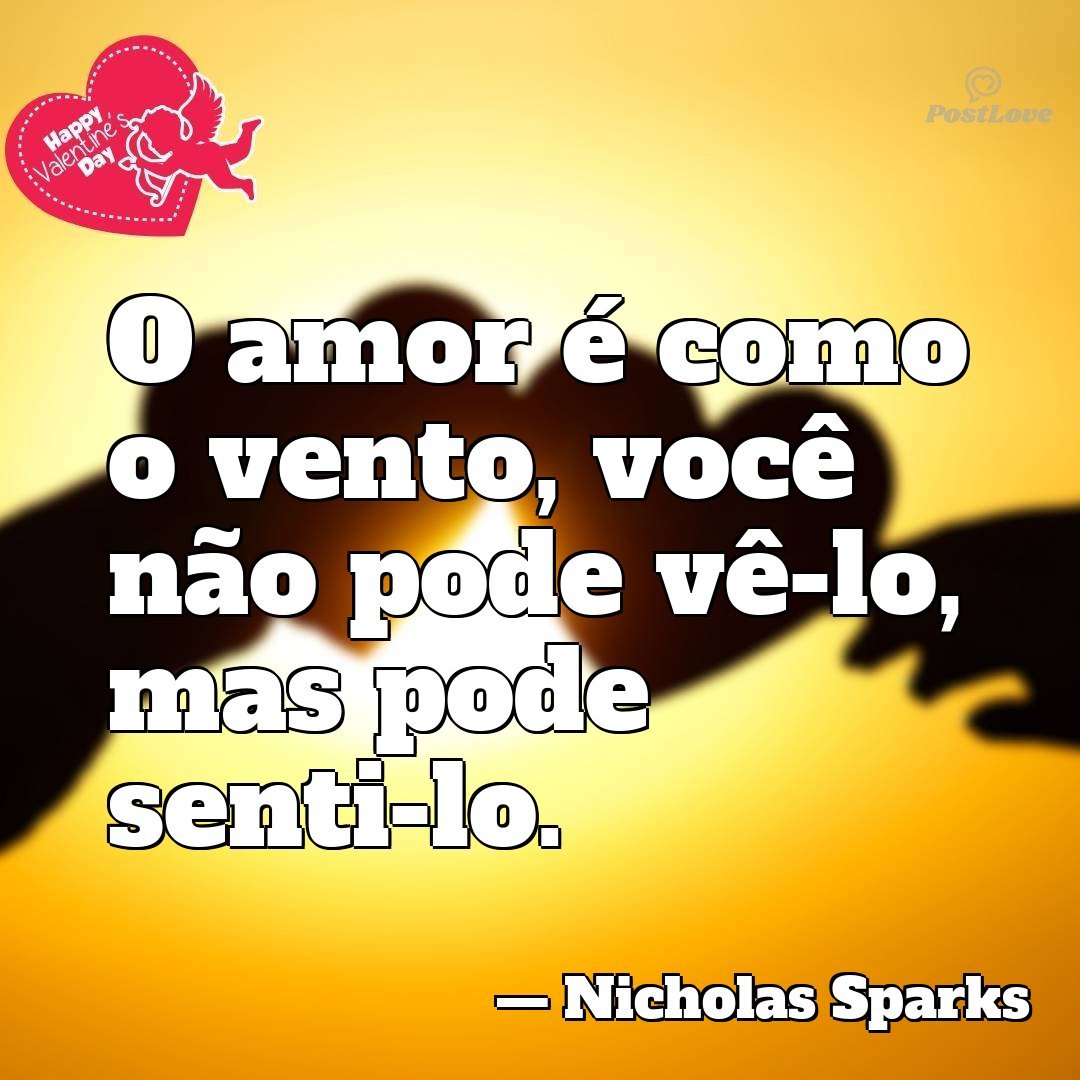 O amor é como o vento, você não pode vê-lo, mas pode senti-lo.