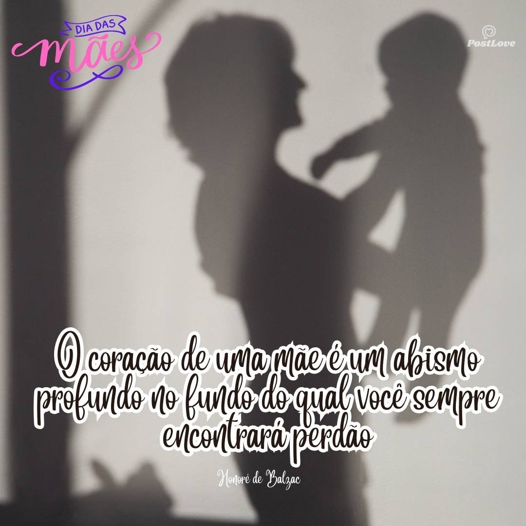 O coração de uma mãe é um abismo profundo no fundo do qual você sempre encontrará perdão