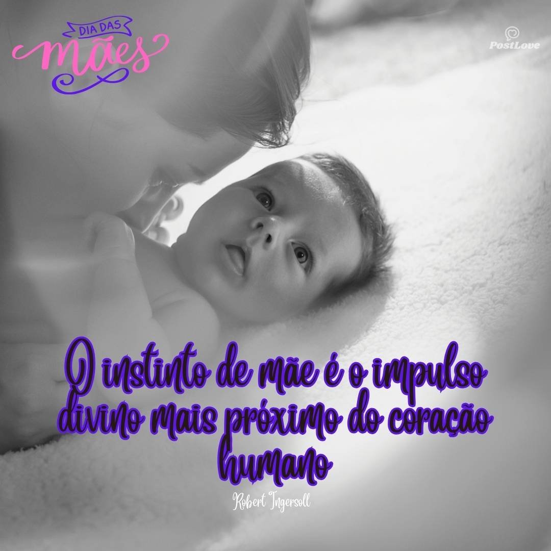 O instinto de mãe é o impulso divino mais próximo do coração humano