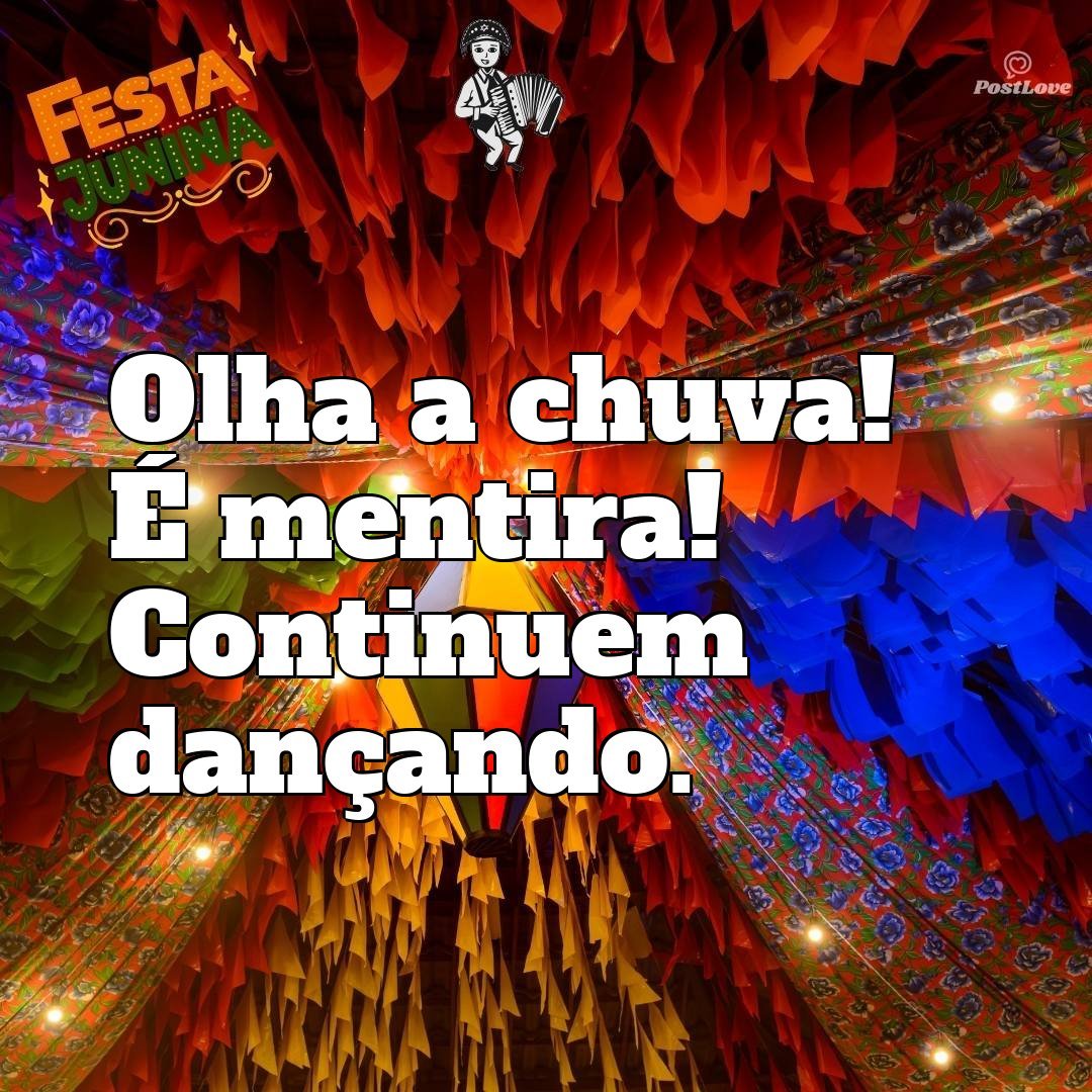 Olha a chuva! É mentira! Continuem dançando.