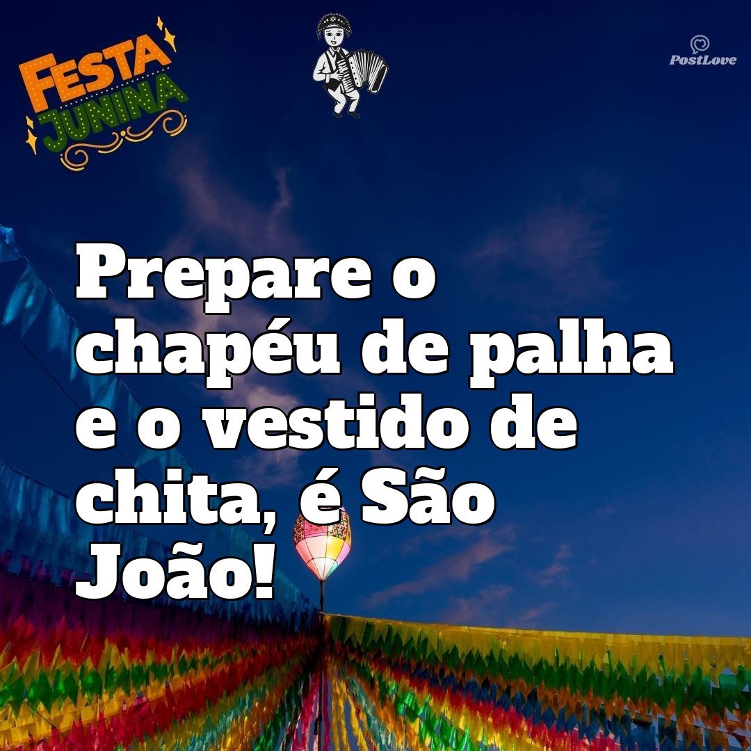 Prepare o chapéu de palha e o vestido de chita, é São João!