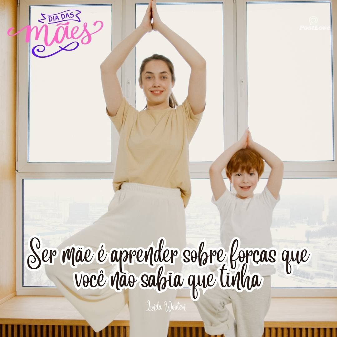 Ser mãe é aprender sobre forças que você não sabia que tinha