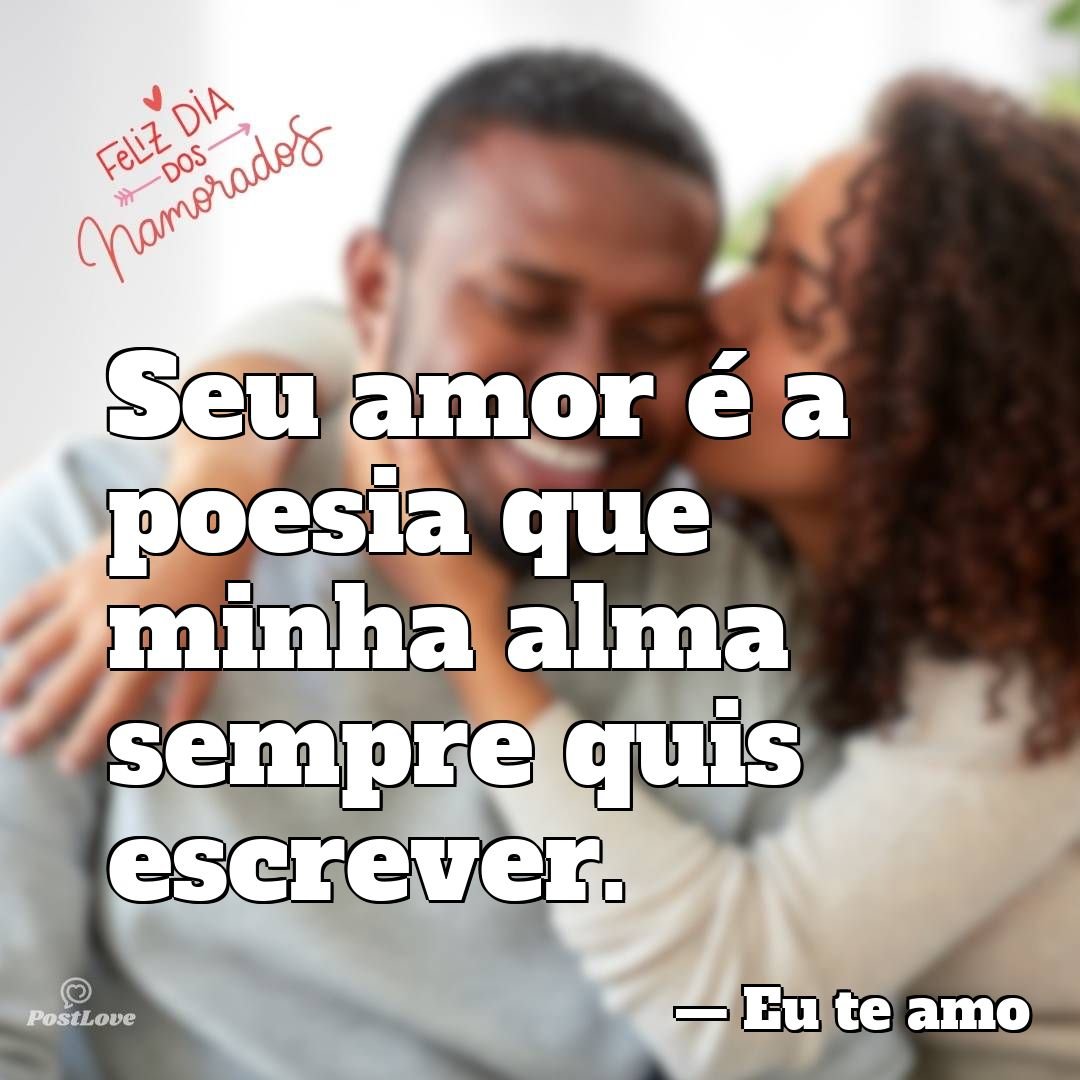 Seu amor é a poesia que minha alma sempre quis escrever.